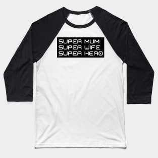 Super Mum, Super Wife, Super Hero. Funny Mum Life Design. Great Mothers Day Gift. Baseball T-Shirt